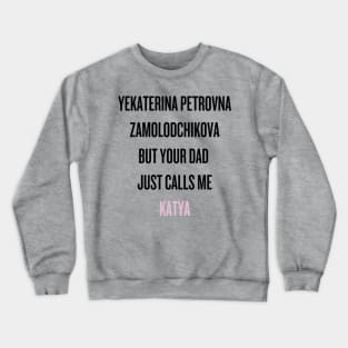 Your dad just calls me Katya (black text) Crewneck Sweatshirt